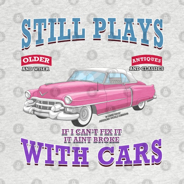 Still Plays With Cars Vintage Classics Hot Rod Novelty Gift by Airbrush World